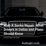 Dallas &Plano의 Audi A 시리즈 수리:운전자를 위한 전문가 가이드 